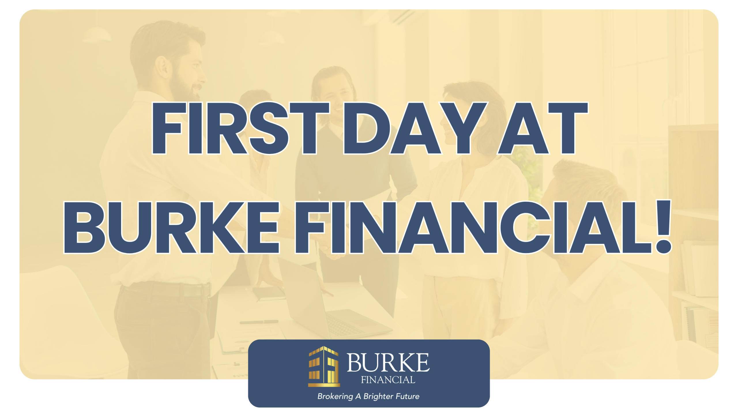 First Day at Burke Financial!